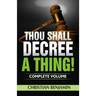 Thou Shall Decree A Thing! (Complete Volume)
