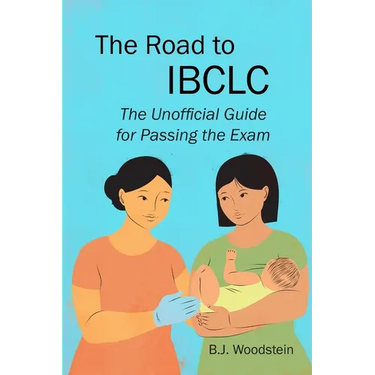 The Road to IBCLC: The Unofficial Guide to Passing the Exam