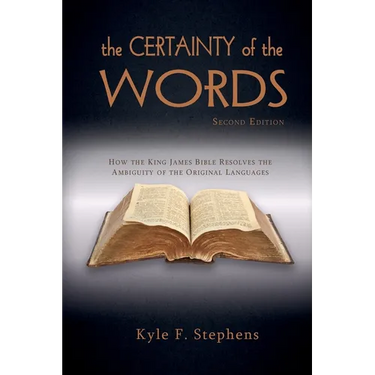 The Certainty of Words (Second Edition): How the King James Bible resolves the ambiguity of the original languages