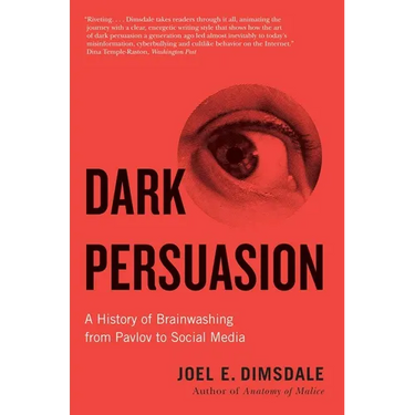 Dark Persuasion: A History of Brainwashing from Pavlov to Social Media