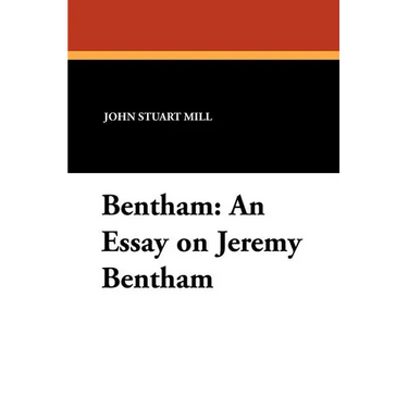 Bentham: An Essay on Jeremy Bentham