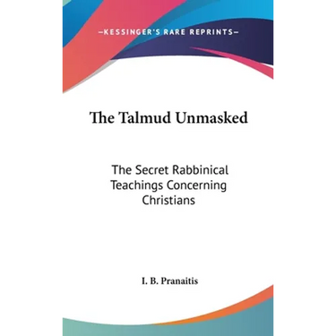 The Talmud Unmasked: The Secret Rabbinical Teachings Concerning Christians