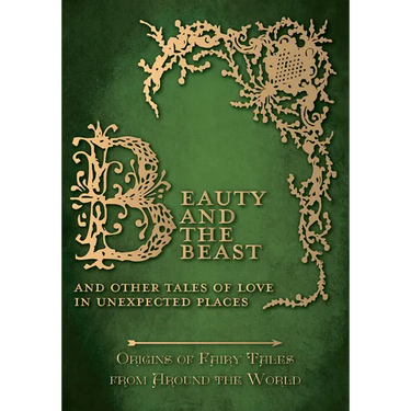 Beauty and the Beast - And Other Tales of Love in Unexpected Places (Origins of Fairy Tales from Around the World)