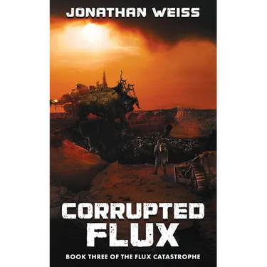 Corrupted Flux: Book Three of The Flux Catastrophe