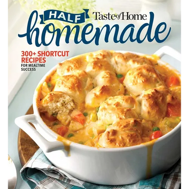 Taste of Home Half Homemade: 300+ Shortcut Recipes for Dinnertime Success!
