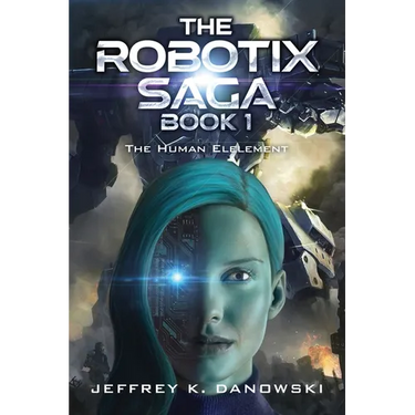 The Robotix Saga: Book 1: THE HUMAN ELEMENT