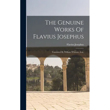 The Genuine Works Of Flavius Josephus: Translated By William Whiston, A.m.
