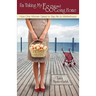 I'm Taking My Eggs and Going Home: How One Woman Dared to Say No to Motherhood