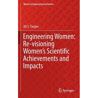 Engineering Women: Re-Visioning Women's Scientific Achievements and Impacts
