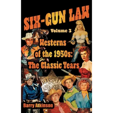 SIX-GUN LAW Westerns of the 1950s: The Classic Years