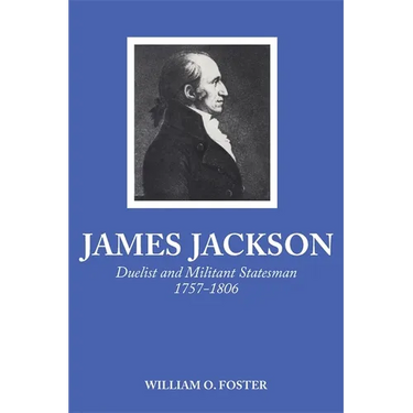 James Jackson: Duelist and Militant Statesman, 1757-1806