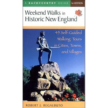 Weekend Walks in Historic New England: 45 Self-Guided Walking Tours in Cities, Towns, and Villages