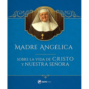 Madre Angelica Sobre La Vida de Cristo Y Nuestra Senora