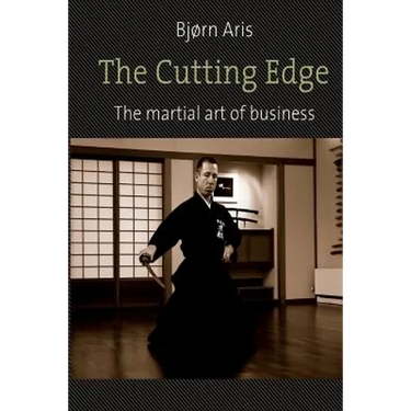 The Cutting Edge. The Martial Art of Business