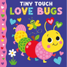 Tiny Touch Love Bugs: Touch and Feel Board Book