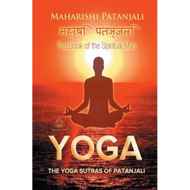 The Yoga Sutras of Patanjali: The Book of the Spiritual Man