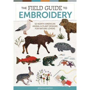 The Field Guide to Embroidery: 52 North American Animal and Plant Designs for Nature Lovers (Beginner-Friendly, Step-By-Step Wildlife Patterns with Bi