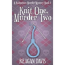 Knit One, Murder Two: A Knitorious Murder Mystery