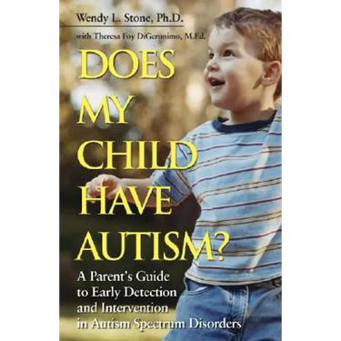 Does My Child Have Autism?: A Parent�s Guide to Early Detection and Intervention in Autism Spectrum Disorders