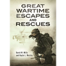Great Wartime Escapes and Rescues
