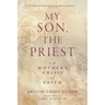 My Son, the Priest: A Mother's Crisis of Faith