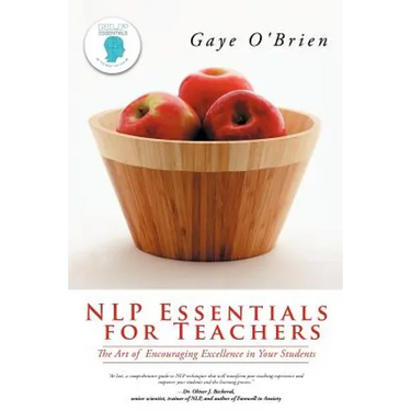 Nlp Essentials for Teachers: The Art of Encouraging Excellence in Your Students