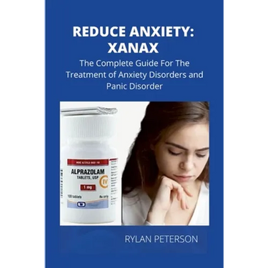 Reduce Anxiety: The Complete Guide on Xanax