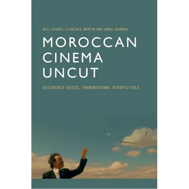 Moroccan Cinema Uncut: Decentred Voices, Transnational Perspectives