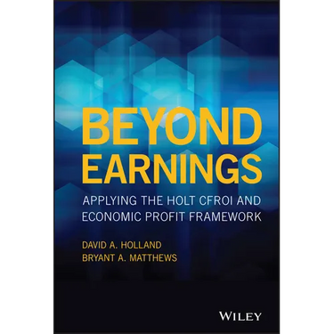 Beyond Earnings: Applying the Holt Cfroi and Economic Profit Framework