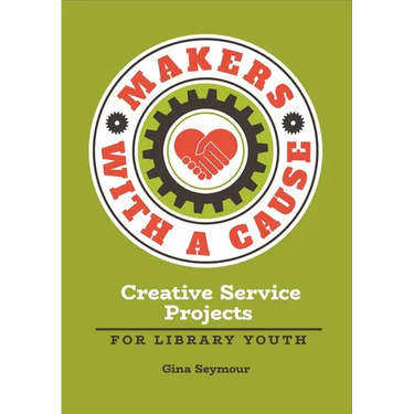 Makers with a Cause: Creative Service Projects for Library Youth