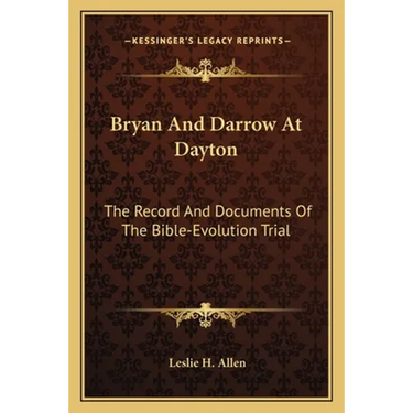 Bryan And Darrow At Dayton: The Record And Documents Of The Bible-Evolution Trial