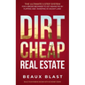 Dirt Cheap Real Estate: The Ultimate 5 Step System for a Broke Beginner to get INSANE ROI by Flipping and Investing in Vacant Land Build your