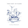 This Diet of Flesh