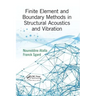 Finite Element and Boundary Methods in Structural Acoustics and Vibration
