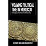 Weaving Political Time in Morocco: The Imaginary of the State in the Neoliberal Age