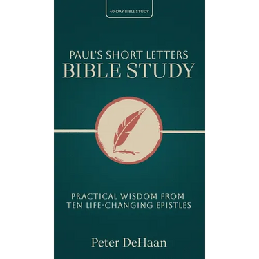 Paul's Short Letters Bible Study: Practical Wisdom from Ten Life-Changing Epistles