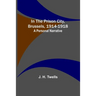 In the Prison City, Brussels, 1914-1918: A Personal Narrative