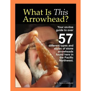 What Is This Arrowhead?: Your on-line guide to over 57 different types and styles of stone arrowheads found here in the Pacific Northwest.