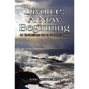 Divorce: A New Beginning: 10 Guidelines for a Good Ending