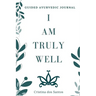 I Am Truly Well: Guided Ayurvedic Journal