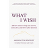 What I Wish: 100 love notes to help you survive, come alive, and thrive after abortion