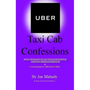 UBER Taxi Cab Confessions: An Illustrated Collection of Hilarious & Edgy Stories of my UBER driving Experiences