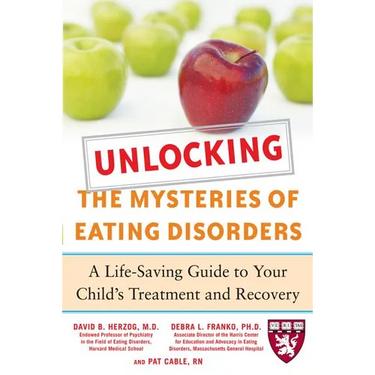 Unlocking the Mysteries of Eating Disorders: A Life-Saving Guide to Your Child's Treatment and Recovery