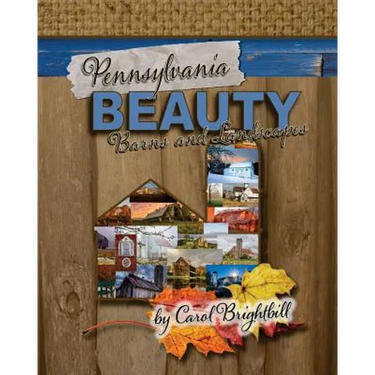 Pennsylvania Beauty - Barns and Landscapes: Featuring Old Barns and Lovely Landscapes in Northeast PA