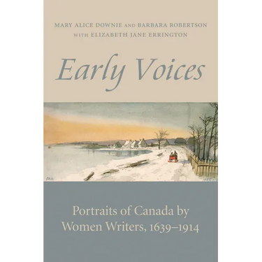 Early Voices: Portraits of Canada by Women Writers, 1639-1914