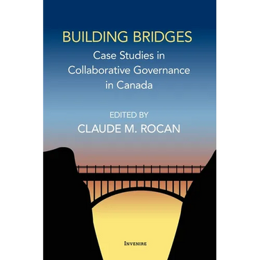 Building Bridges: Case Studies in Collaborative Governance in Canada