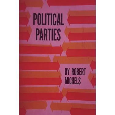 Political Parties: A Sociological Study of the Oligarchial Tendencies of Modern Democracy