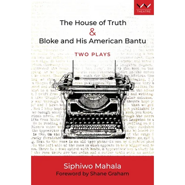 House of Truth & Bloke and His American Bantu: Two Plays