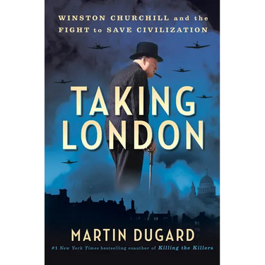 Taking London: Winston Churchill and the Fight to Save Civilization