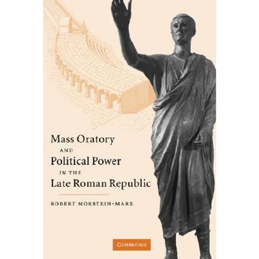 Mass Oratory and Political Power in the Late Roman Republic
